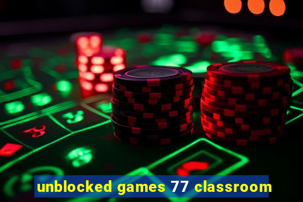 unblocked games 77 classroom